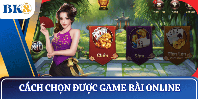 cach-chon-game-danh-bai-online