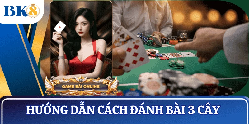 cach-danh-bai-3-cay-chi-tiet