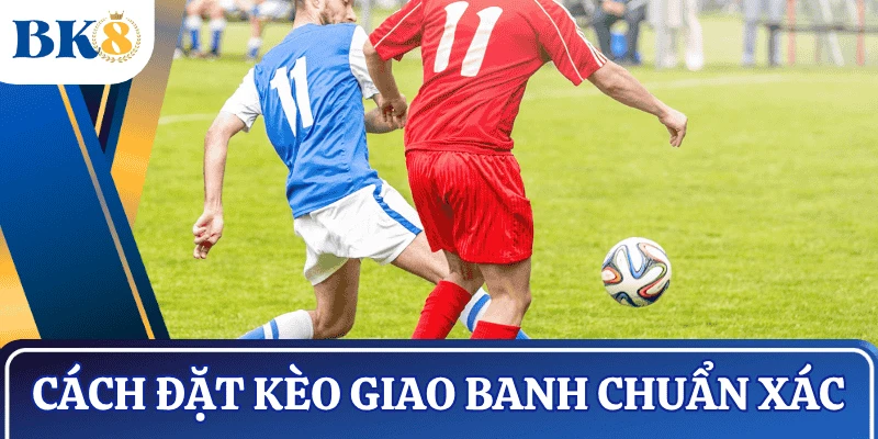 cach-dat-keo-giao-banh