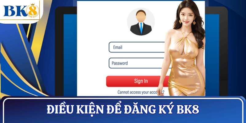 dieu-kien-dang-ky-bk8