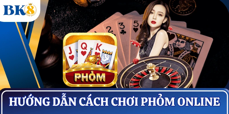 huong-dan-choi-phom-online-chi-tiet