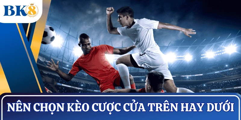 keo-tren-duoi-cach-chon-keo