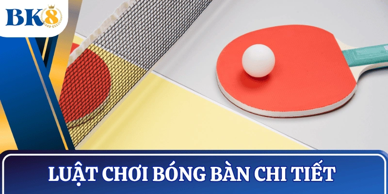 luat-choi-bong-ban-chi-tiet