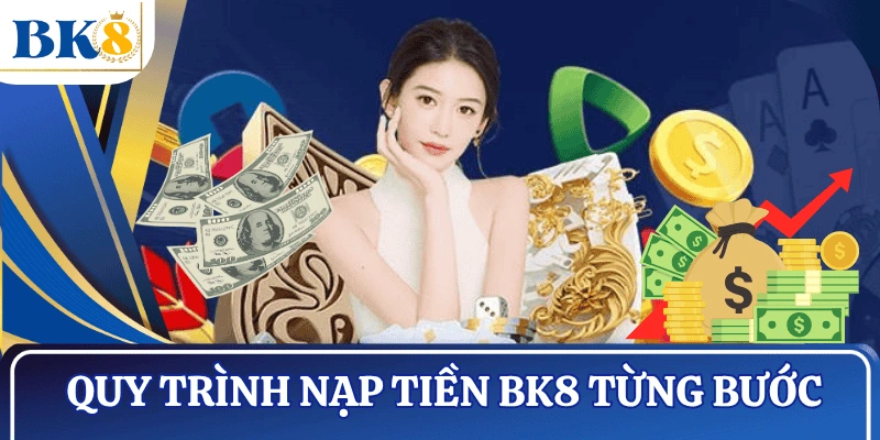 quy-trinh-nap-tien-bk8-tung-buoc