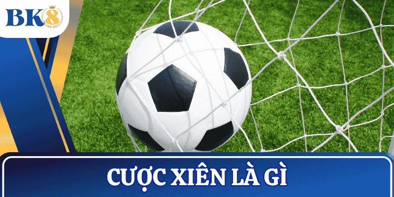 tong-quan-cuoc-xien-la-gi