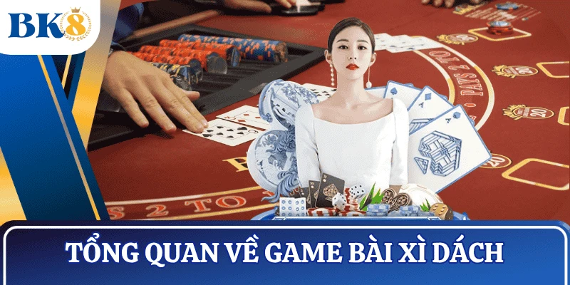 tong-quan-game-bai-xi-dach