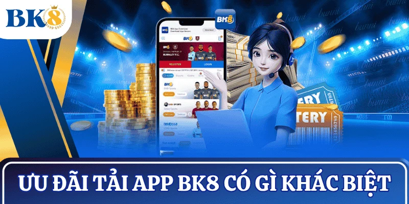 uu-dai-tai-app-bk8-co-gi-khac-biet